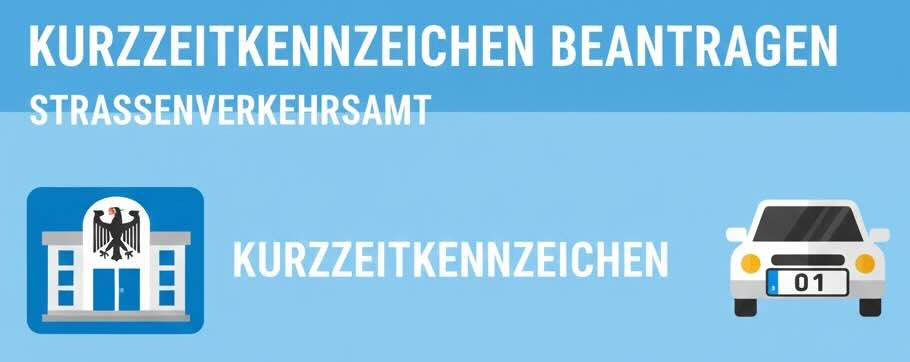 Kurzzeitkennzeichen beantragen beim Straßenverkehrsamt